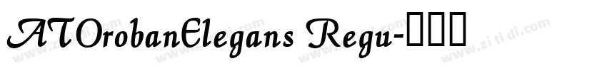 ATOrobanElegans Regu字体转换
